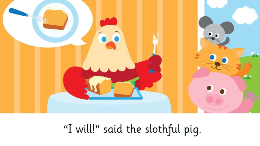 “I will!” said the slothful pig.