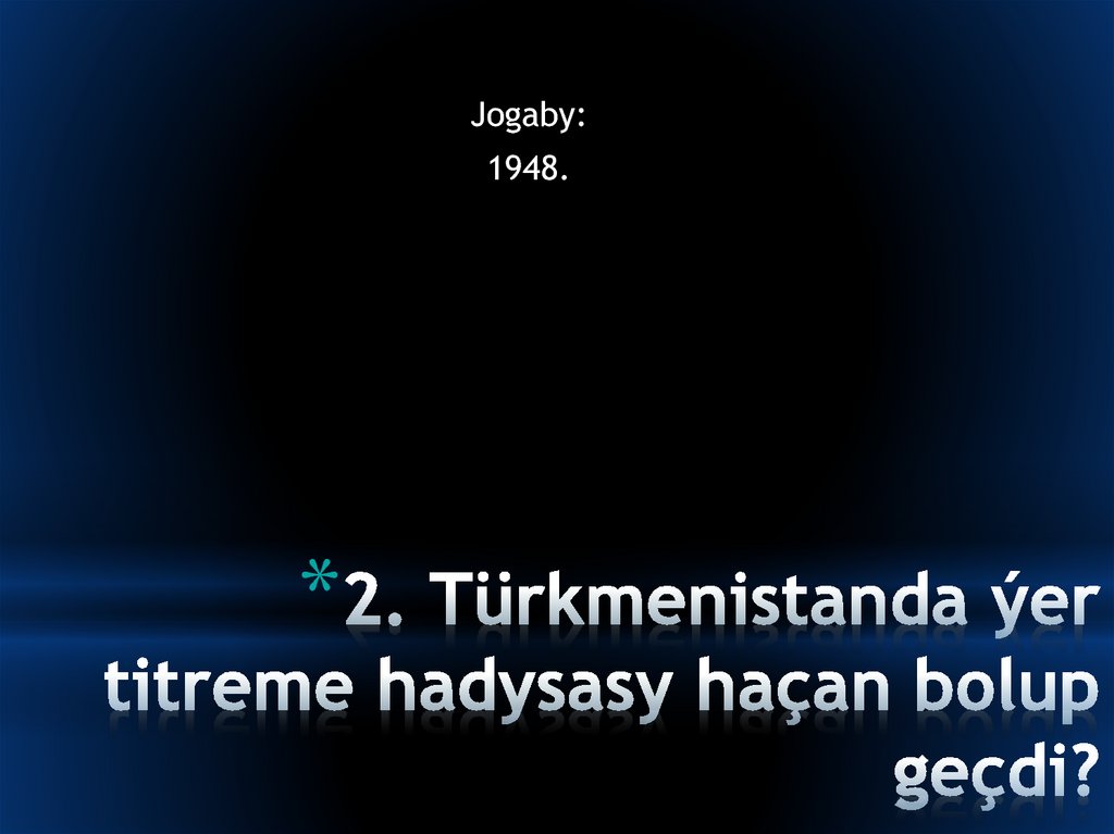 2. Türkmenistanda ýer titreme hadysasy haçan bolup geçdi?