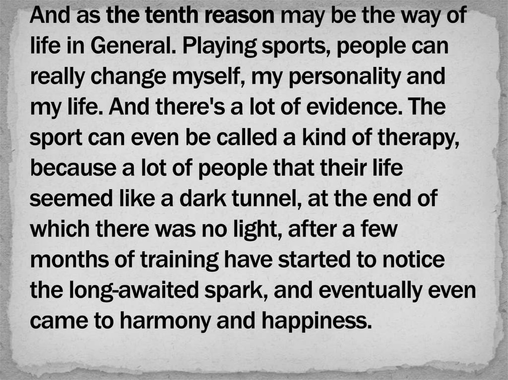 And as the tenth reason may be the way of life in General. Playing sports, people can really change myself, my personality and