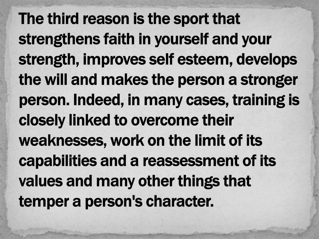 The third reason is the sport that strengthens faith in yourself and your strength, improves self esteem, develops the will and
