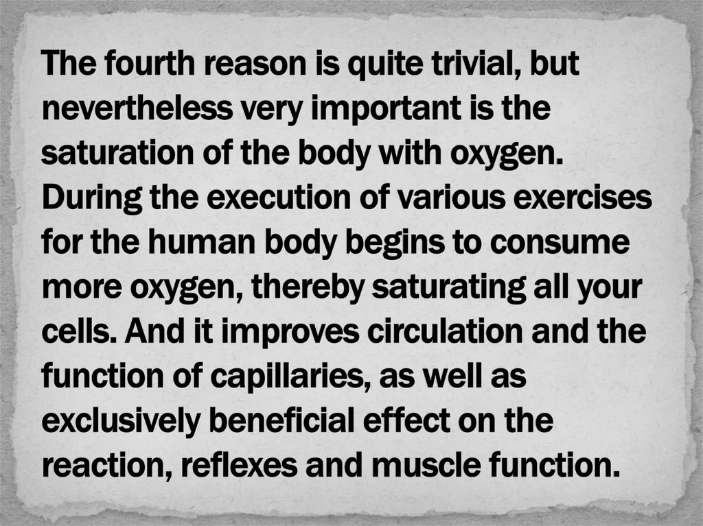 The fourth reason is quite trivial, but nevertheless very important is the saturation of the body with oxygen. During the