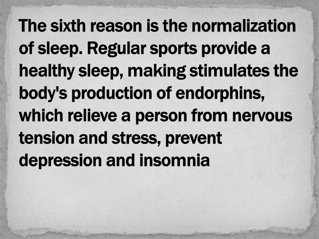 The sixth reason is the normalization of sleep. Regular sports provide a healthy sleep, making stimulates the body's production