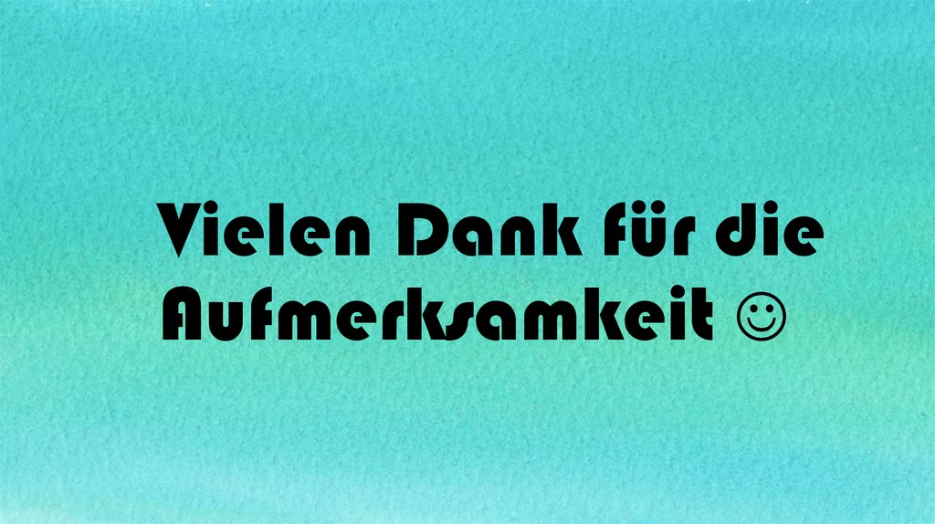 Vielen Dank für die Aufmerksamkeit 