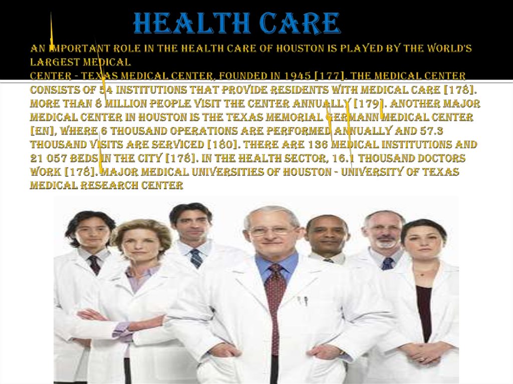 Health care An important role in the health care of Houston is played by the world's largest medical center - Texas Medical