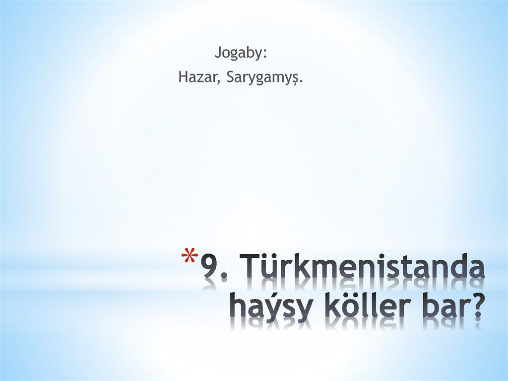 9. Türkmenistanda haýsy köller bar?