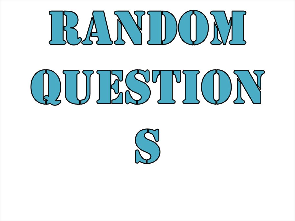 RANDOM QUESTIONS