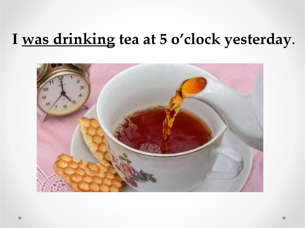 We at 5 o clock yesterday. Tea at 5 o'Clock. At 5 o'Clock yesterday. Tea at 5 o'Clock man.