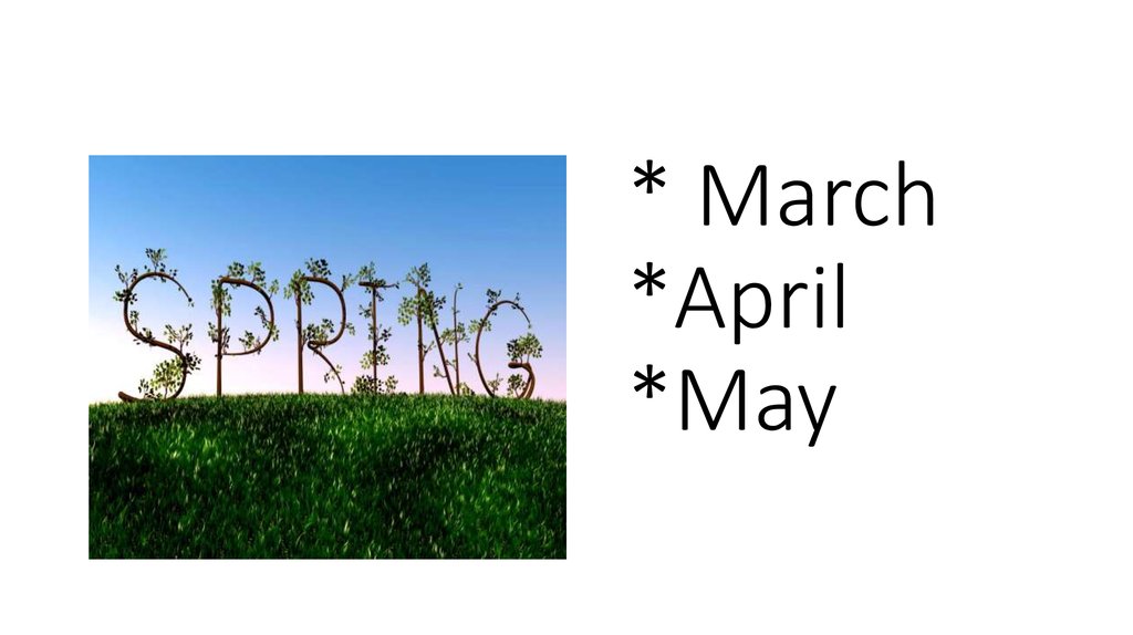 * March *April *May