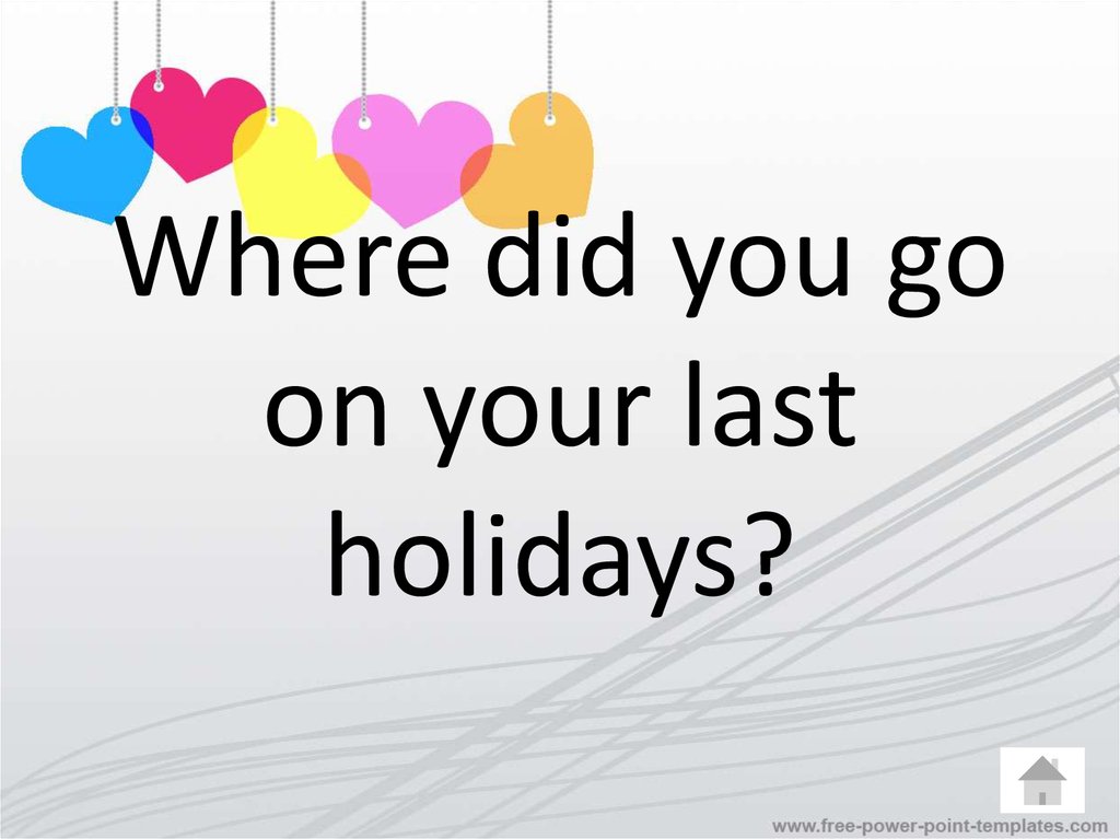 Where for your last holiday