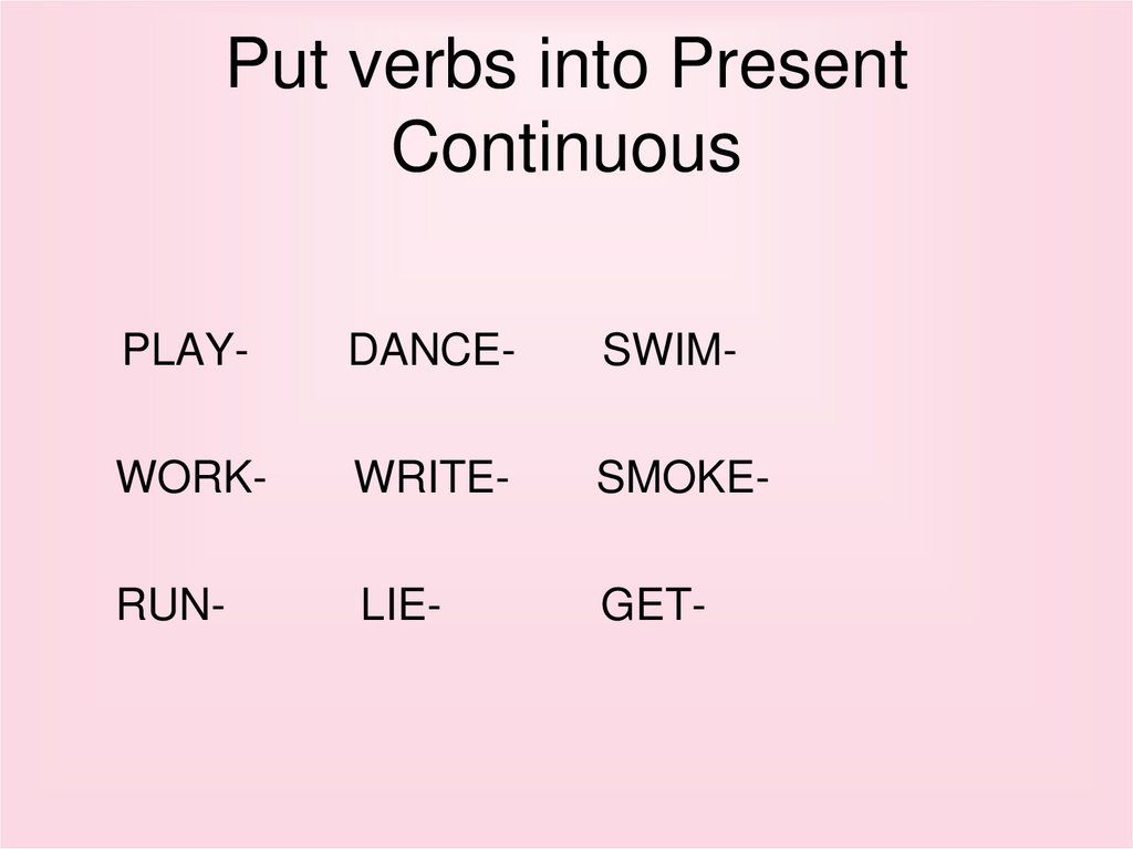 Глагол put. Put the verbs into the present Continuous Tense. Run в презент континиус. Play в презент континиус. Play в present Continuous.