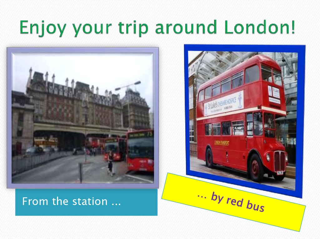 Enjoy your trip around London!