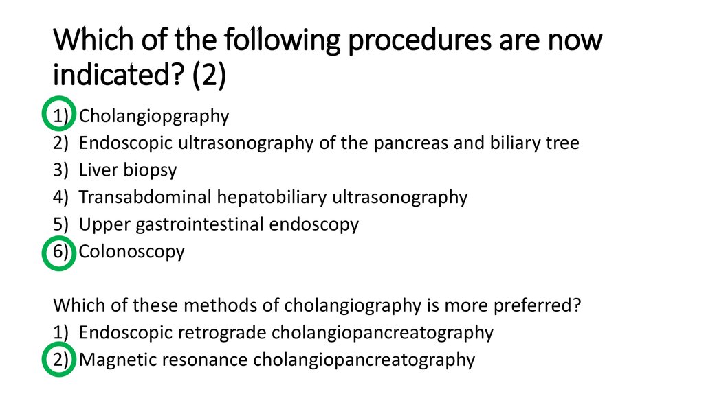 Which of the following procedures are now indicated? (2)