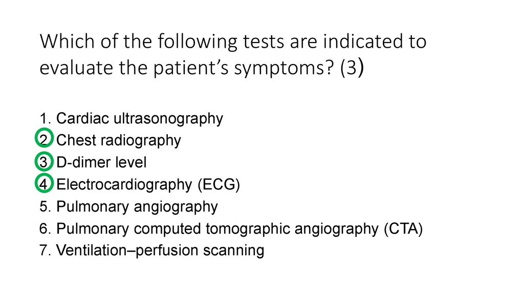 Which of the following tests are indicated to evaluate the patient’s symptoms? (3)