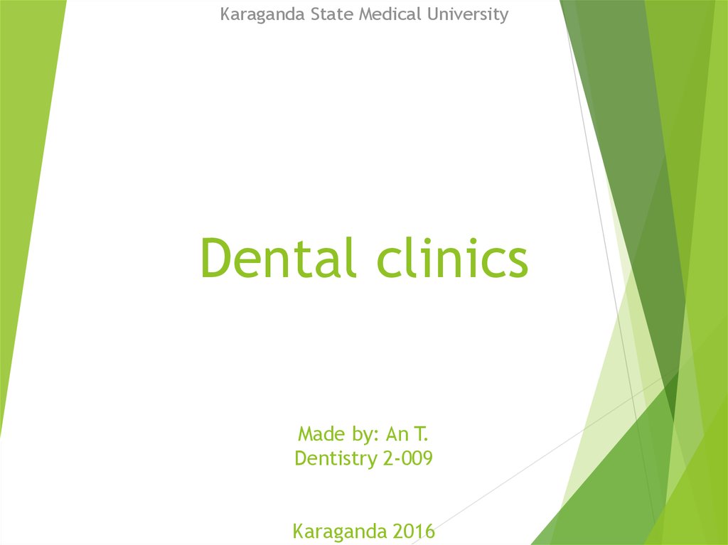 Dental clinics Made by: An T. Dentistry 2-009 Karaganda 2016