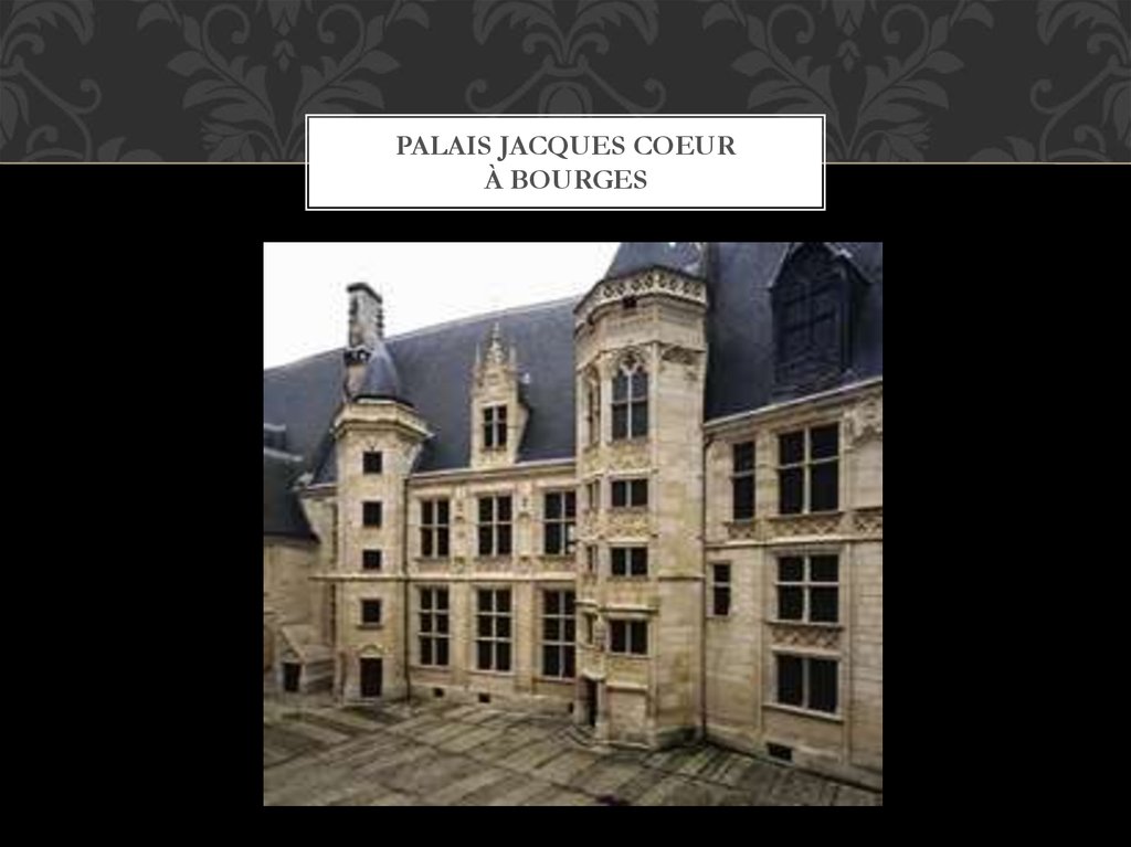 PALAIS JACQUEs COEUR À BOUrGES