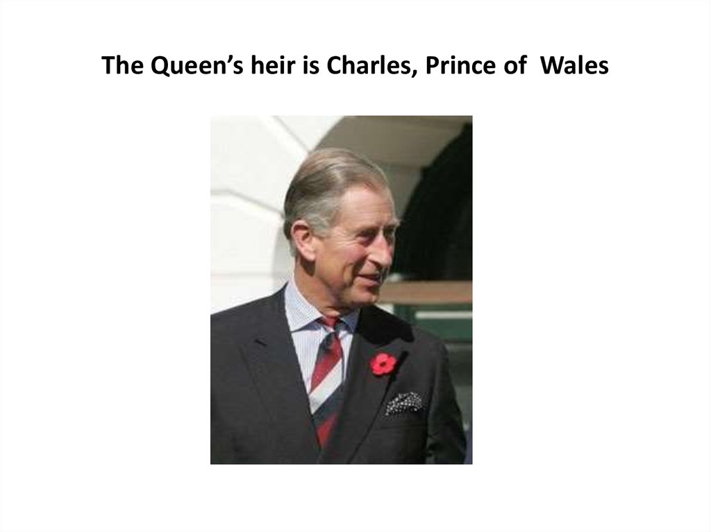 The Queen’s heir is Charles, Prince of Wales