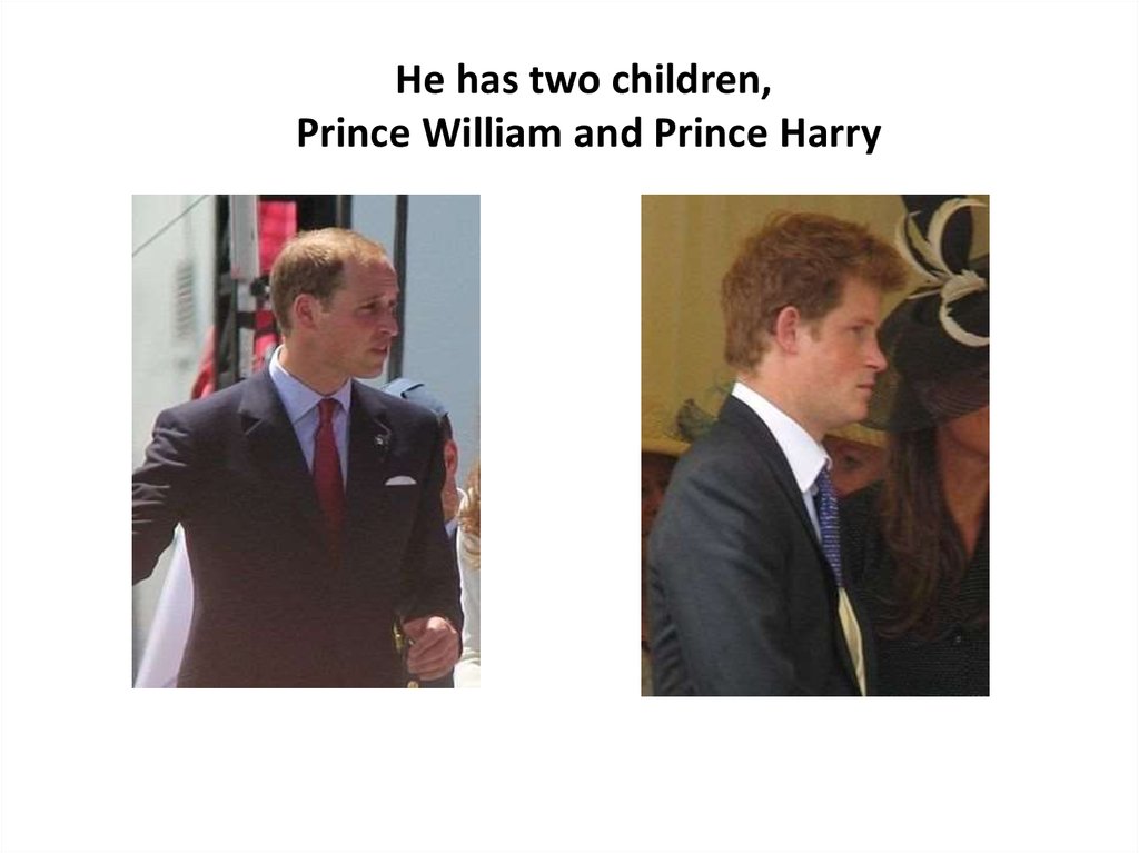 He has two children, Prince William and Prince Harry
