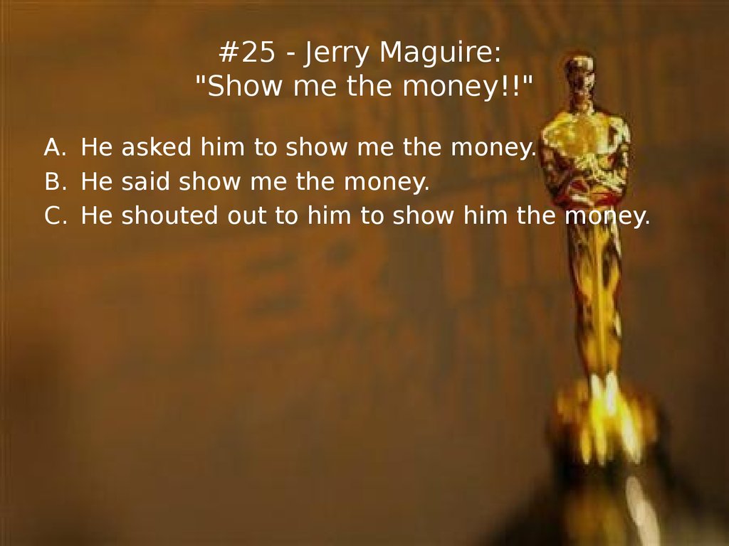 #25 - Jerry Maguire: "Show me the money!!"