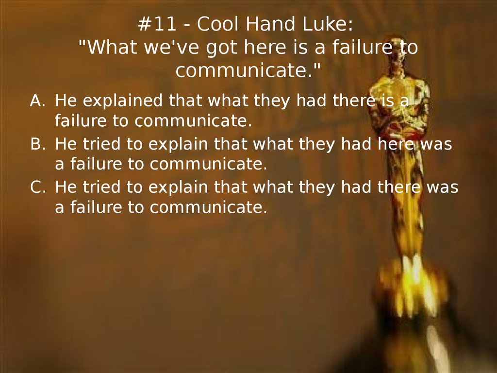 #11 - Cool Hand Luke: "What we've got here is a failure to communicate."