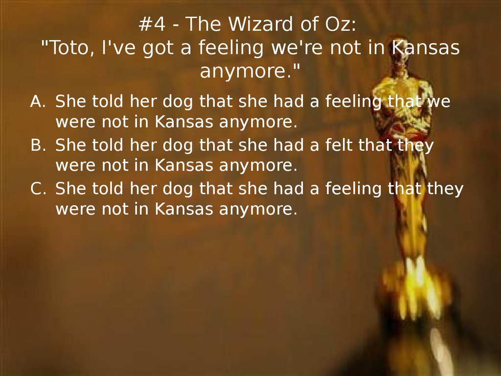 #4 - The Wizard of Oz: "Toto, I've got a feeling we're not in Kansas anymore."