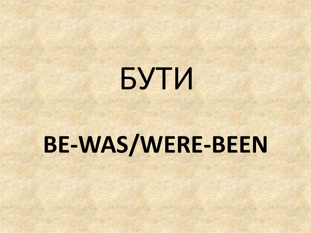 BE-WAS/WERE-BEEN
