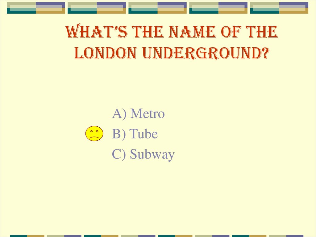 What’s the name of the London underground?
