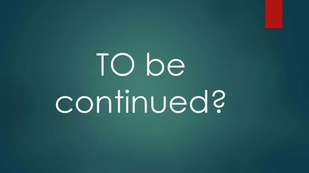 TO be continued?