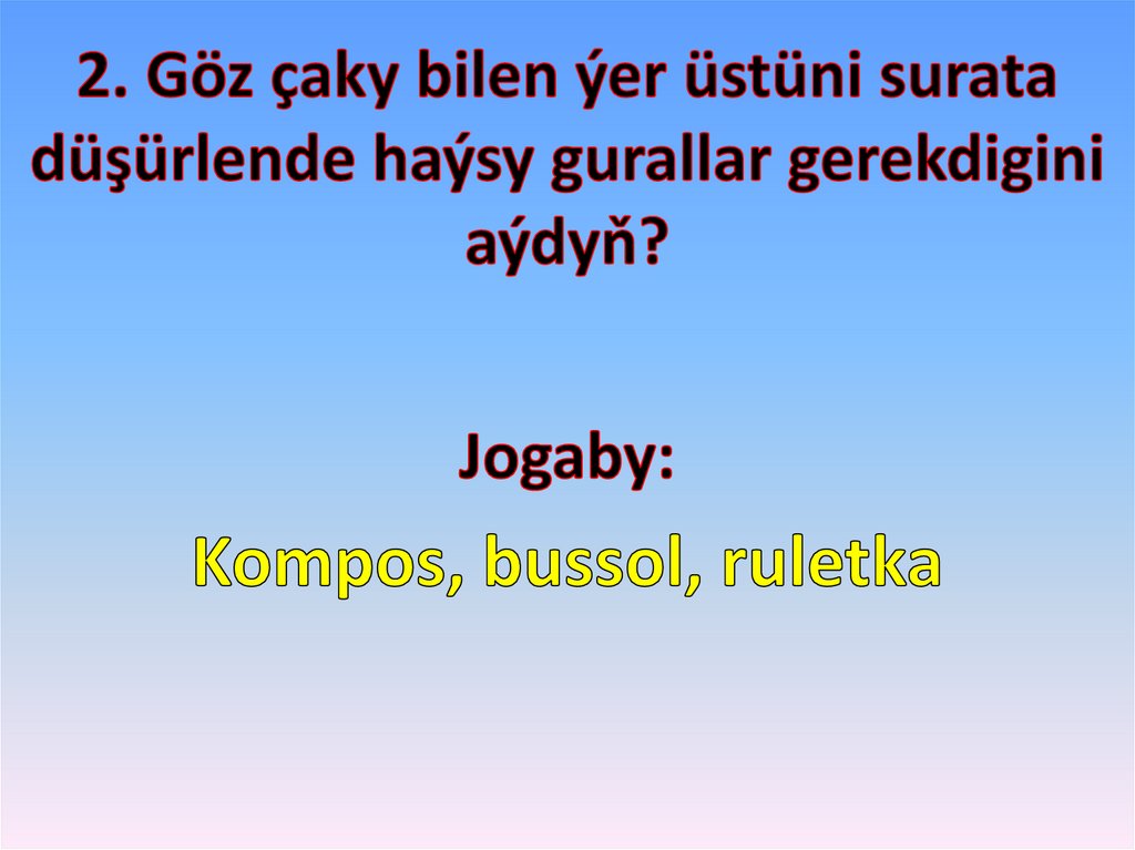 2. Göz çaky bilen ýer üstüni surata düşürlende haýsy gurallar gerekdigini aýdyň?