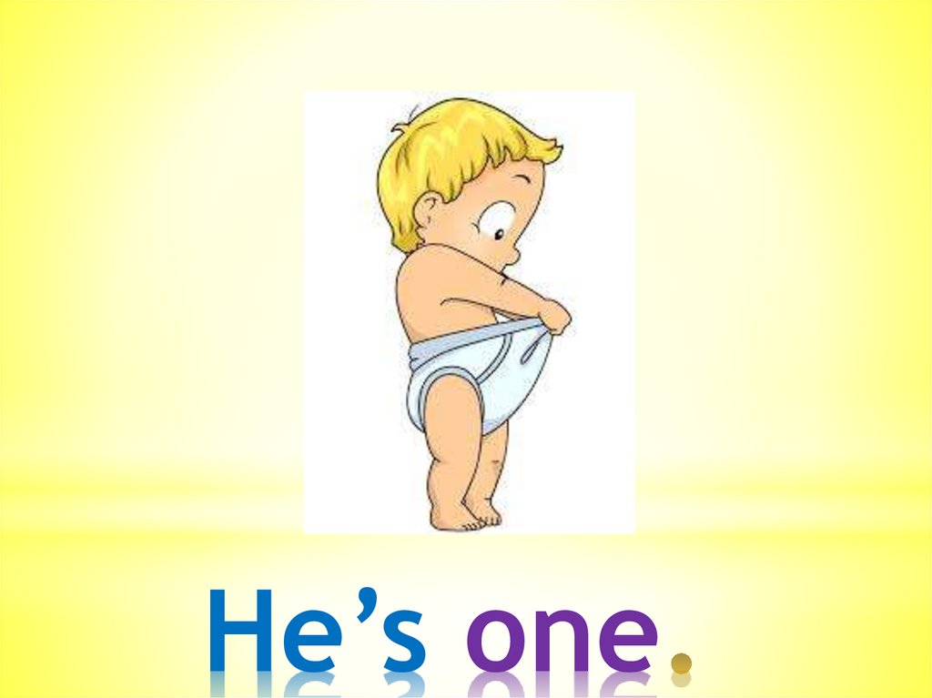 He’s one.