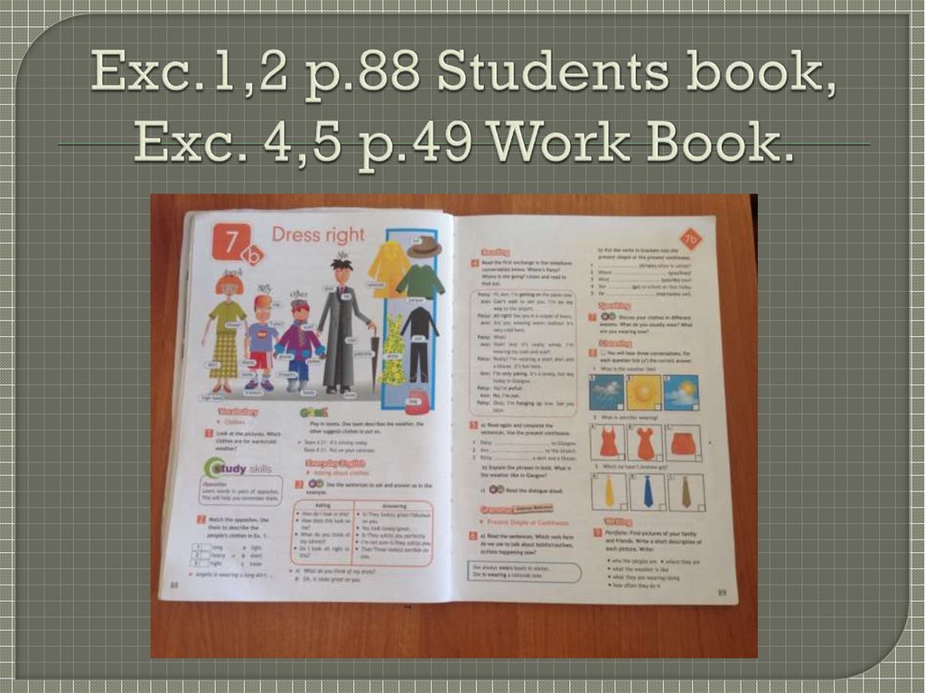 Exc.1,2 p.88 Students book, Exc. 4,5 p.49 Work Book.