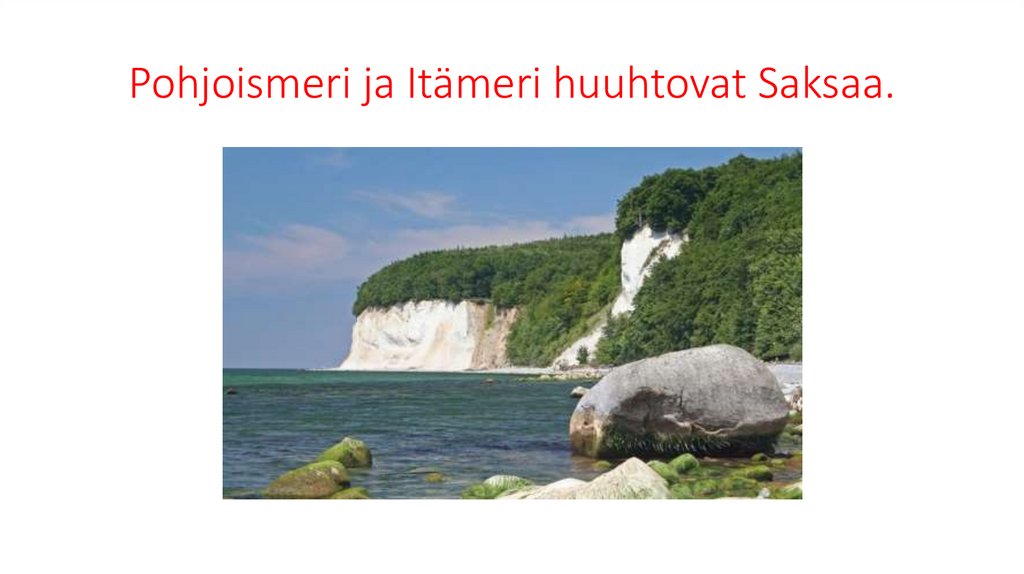 Pohjoismeri ja Itämeri huuhtovat Saksaa.