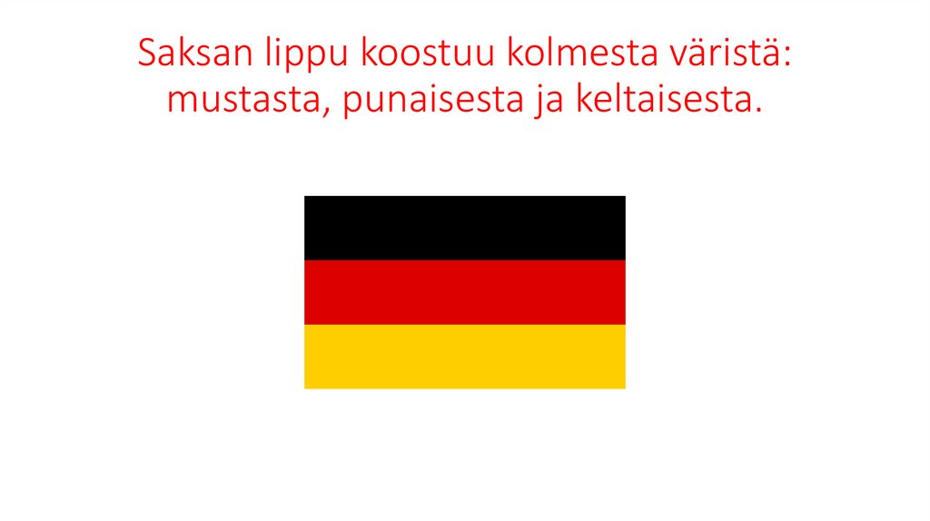 Saksan lippu koostuu kolmesta väristä: mustasta, punaisesta ja keltaisesta.