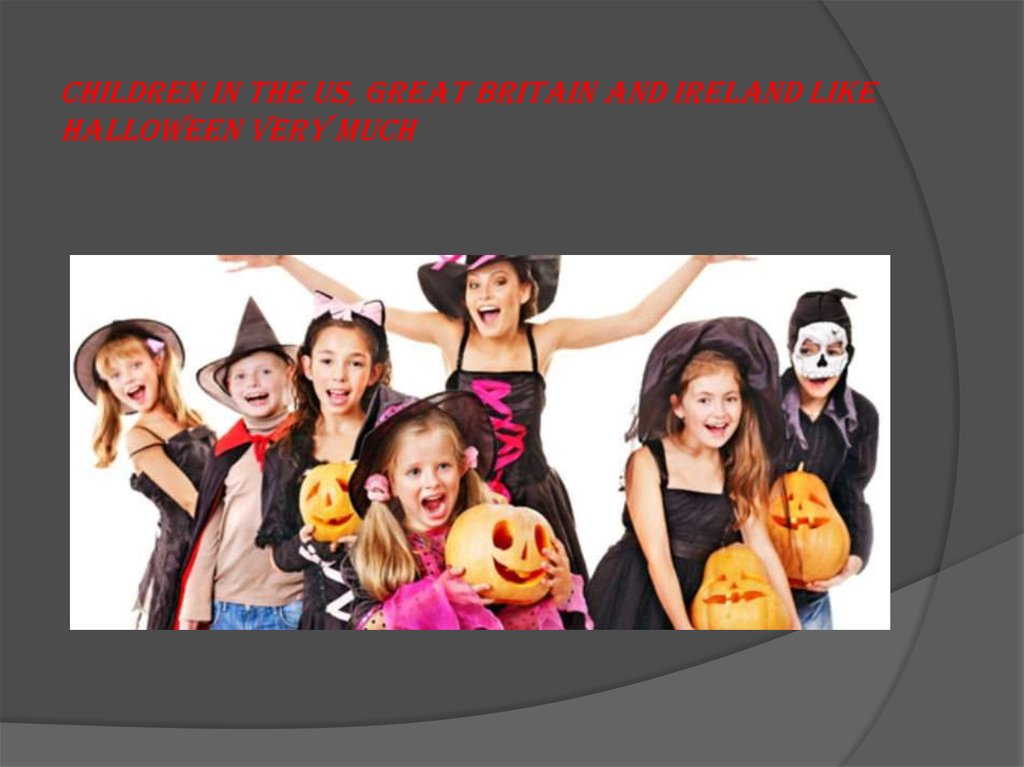 Children in the US, Great Britain and Ireland like Halloween very much