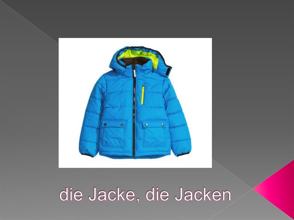 die Jacke, die Jacken