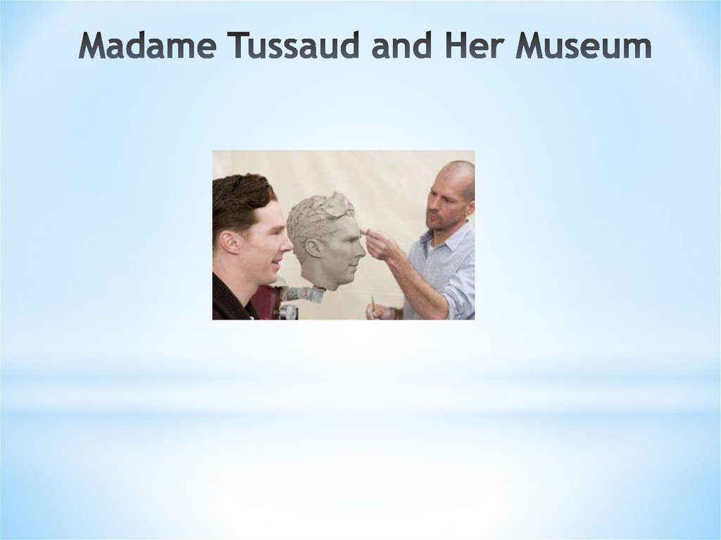Madame Tussaud and Her Museum