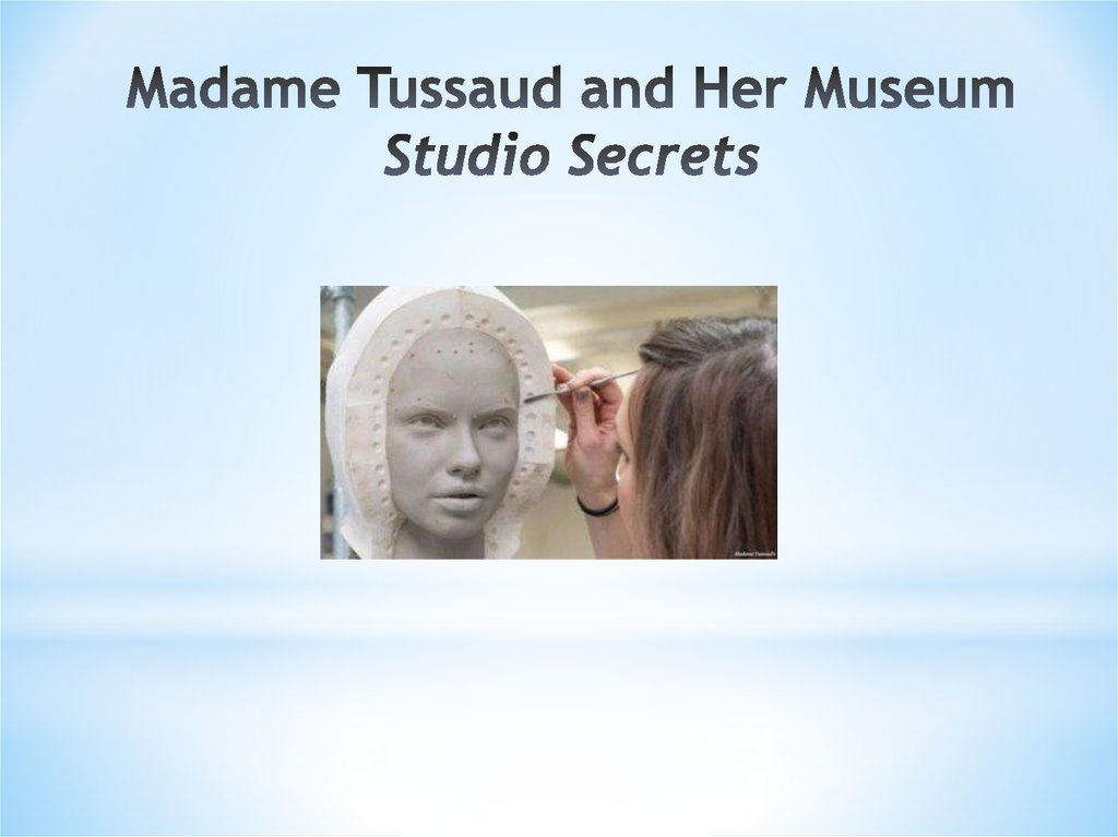 Madame Tussaud and Her Museum Studio Secrets