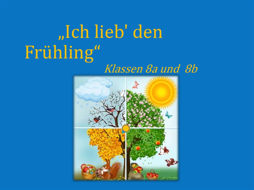 „Ich lieb' den Frühling“ Klassen 8a und 8b
