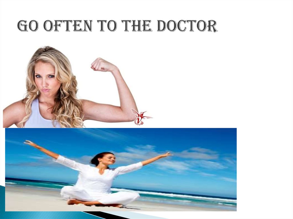 Go often to the doctor
