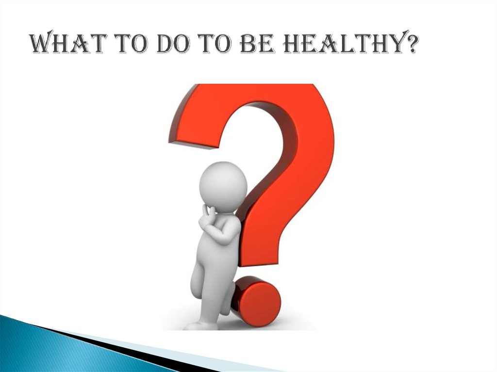 What to do to be healthy?