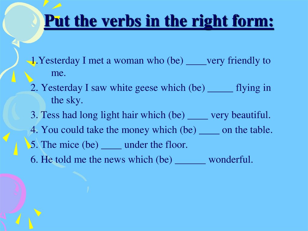 Yesterday i. Put the verb in the right form. Put in the verbs in the right form. Right forms. Right verb forms.