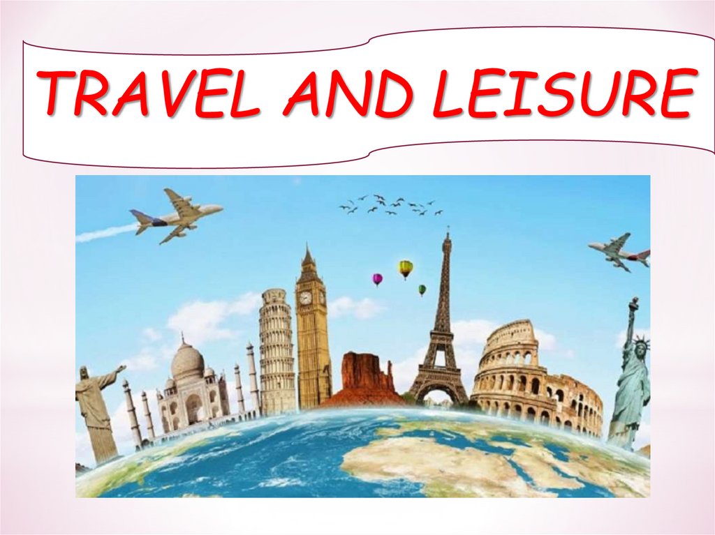 Путешествие 5. Travel and Leisure. Travel Leisure 5 класс. The Travels. Travel and Leisure 5 класс презентация.