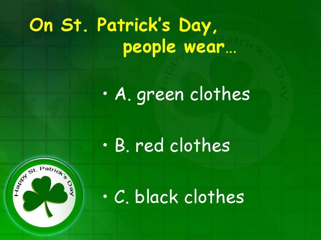 On St. Patrick’s Day, people wear…