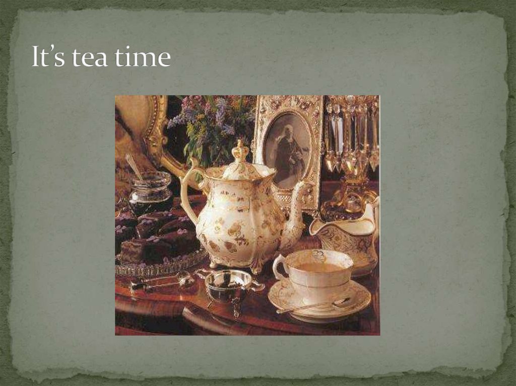 It’s tea time