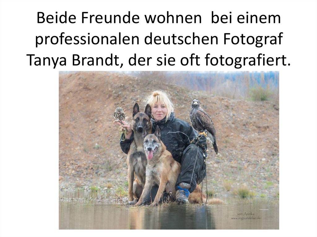 Beide Freunde wohnen bei einem professionalen deutschen Fotograf Tanya Brandt, der sie oft fotografiert.