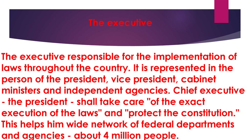 The executive The executive responsible for the implementation of laws throughout the country. It is represented in the person