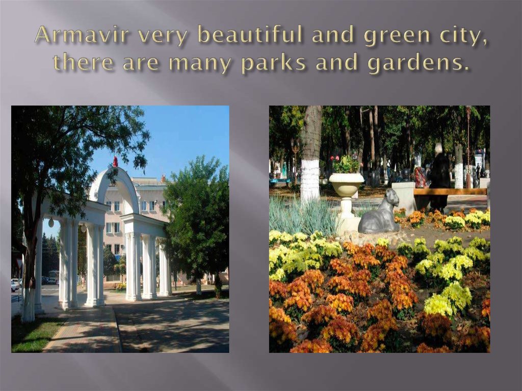 Armavir very beautiful and green city, there are many parks and gardens.