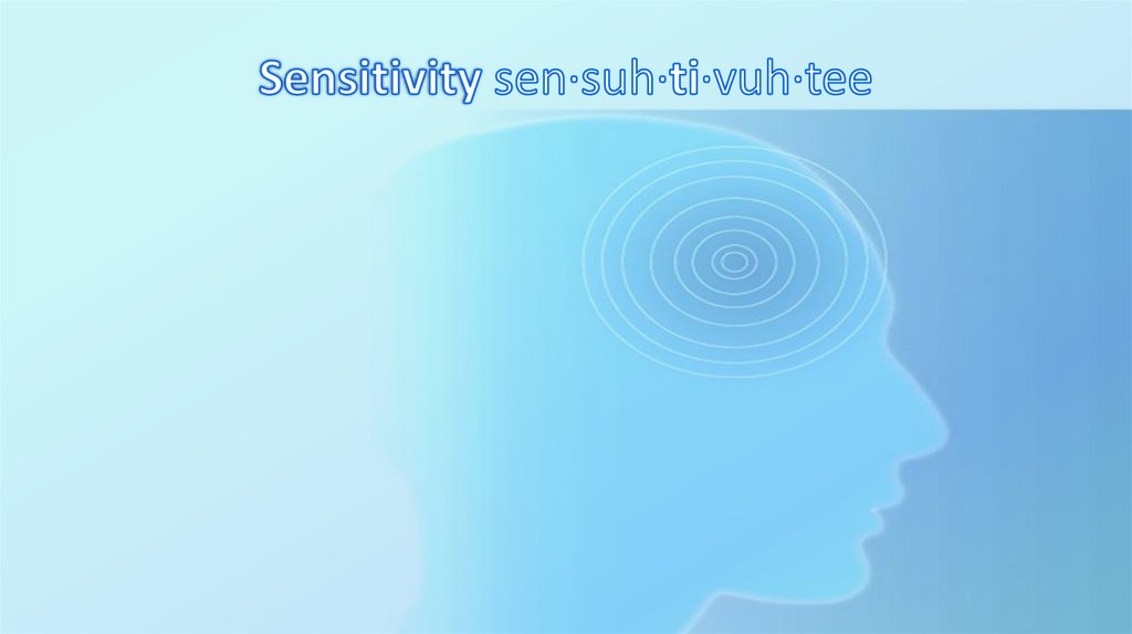 Sensitivity sen·suh·ti·vuh·tee