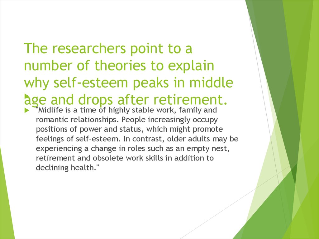 The researchers point to a number of theories to explain why self-esteem peaks in middle age and drops after retirement.