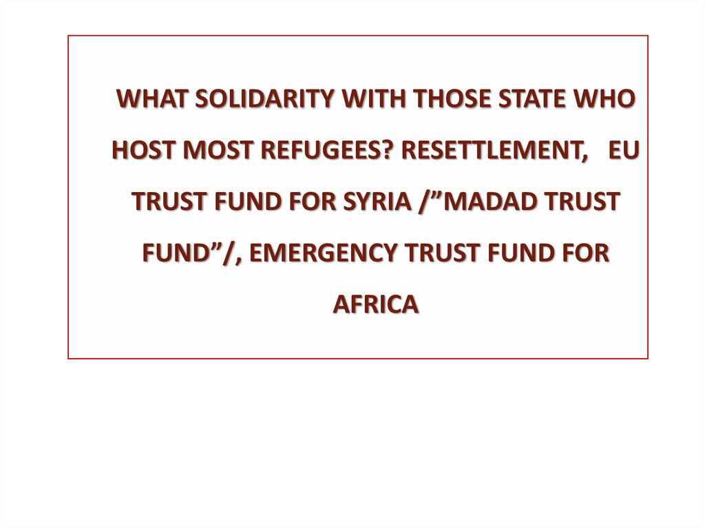 WHAT SOLIDARITY WITH THOSE STATE WHO HOST MOST REFUGEES? RESETTLEMENT, EU TRUST FUND FOR SYRIA /”MADAD TRUST FUND”/, EMERGENCY