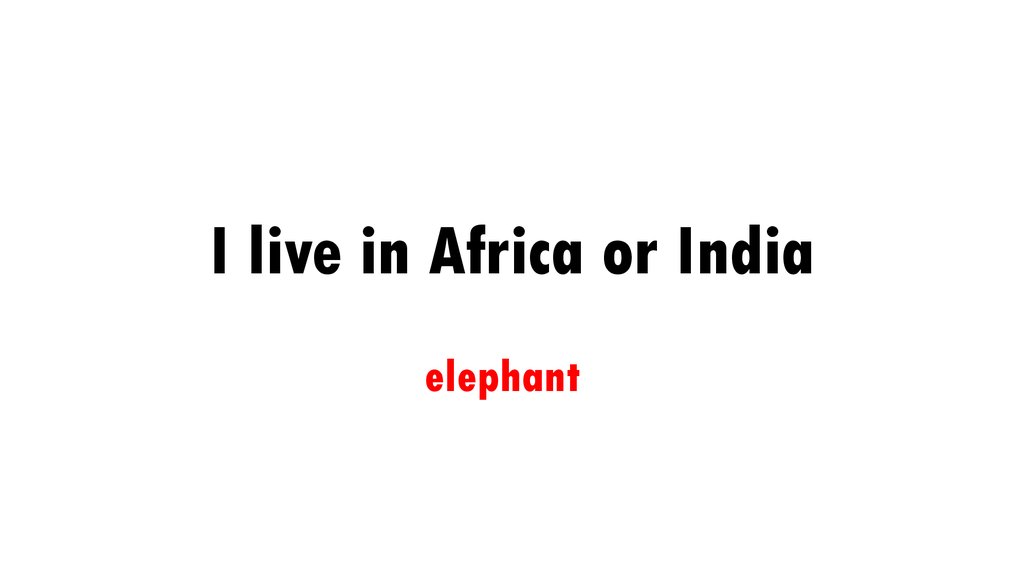 I live in Africa or India